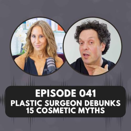 Episode 041 | Plastic Surgeon Debunks 15 Cosmetic Myths