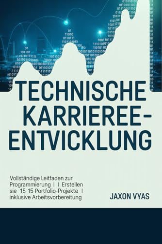 Technische Karriereentwicklung: Vollständiger Leitfaden zur Programmierung | Erstellen Sie 15 Portfolio-Projekte | Inklusive Arbeitsvorbereitung