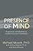 Presence of Mind: A practical introduction to mindfulness and meditation