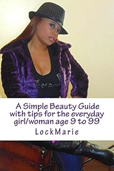 Paperback A Simple Beauty Guide: with tips for the everyday girl/woman ages 9 to 99 Book