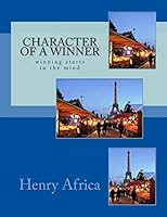 Character Of A Winner: winning starts in the mind 1494394499 Book Cover