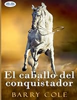 El Caballo Del Conquistador 8835483824 Book Cover