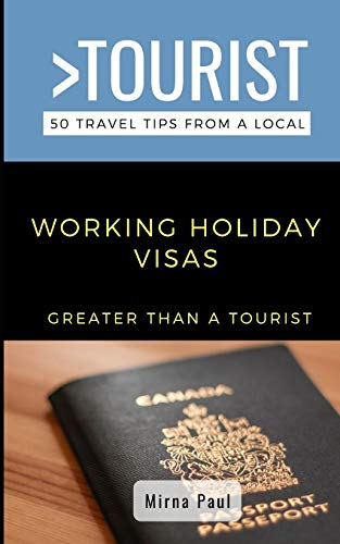 Greater Than a Tourist- Working Holiday Visas: Canadian...