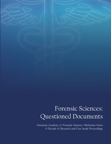 Forensic Sciences: Questioned Documents: American Academy of Forensic Sciences Reference Series - A Decade of Research and Case Study Proceedings