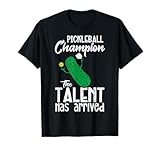 Pickleball Champion Talent Has Arrived Pickle Ball Men Women T-Shirt