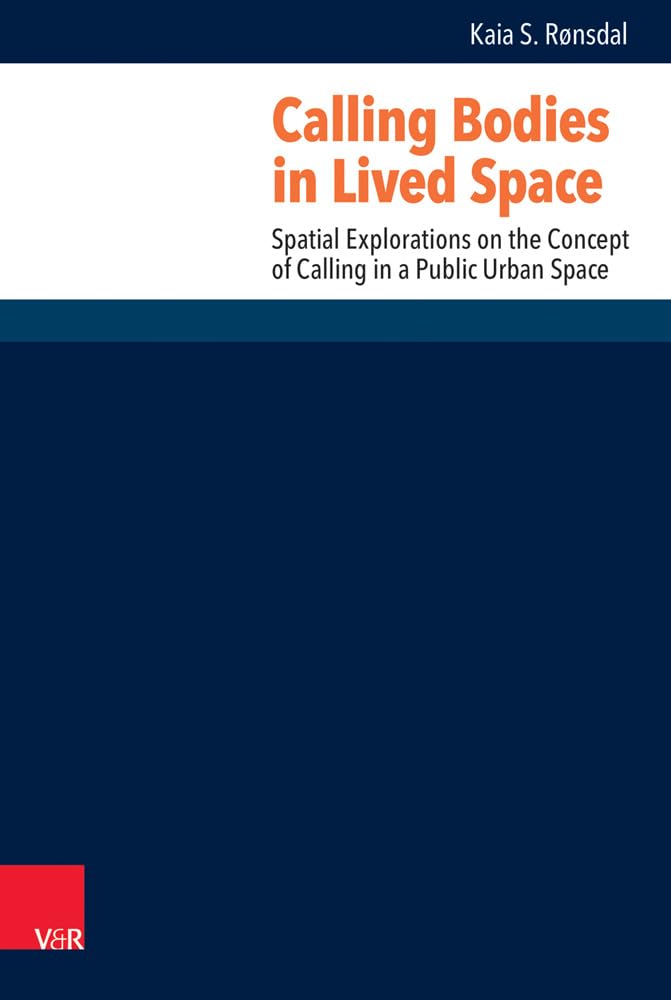 Buy Calling Bodies in Lived Spaces: Spatial Explorations on the Concept of Calling in a Public Urban Space: 27 (Research in Contemporary Religion) — BookShops.in
