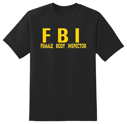 F B I Female Body Inspector Funny Novelty Gift Idea T shirt Unisex adult Black XL