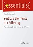 Zeitlose Elemente der Führung: Psychologisch sicher führen im Wandel (essentials)