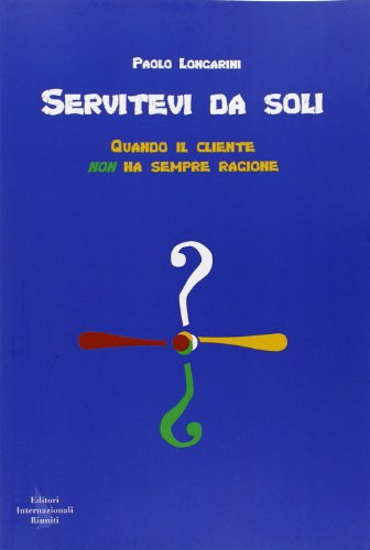Servitevi da soli. Quando il cliente non ha sempre ragione Servitevi da soli. Quando il cliente non ha sempre ragione