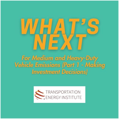 WHAT'S NEXT - For Medium and Heavy-Duty Vehicle Emissions (Part 1 - Making Investment Decisions)
