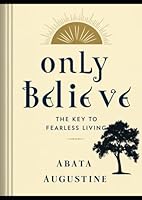 Only Believe: The Key to Fearless Living B0F5PJMTJN Book Cover