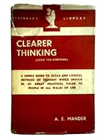 THE THINKER'S LIBRARY, NO. 57: CLEARER THINKING (LOGIC FOR EVERYMAN). B0013J5WTG Book Cover