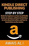 Kindle Direct Publishing: guida passo passo per guadagnare rapidamente su Amazon e migliorare il tuo business - con molti suggerimenti e trucchi per iniziare. (Italian Edition)