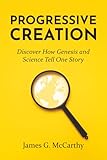 Progressive Creation: Discover How Genesis and Science Tell One Story