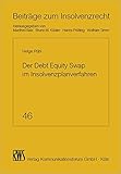 Der Debt Equity Swap im Insolvenzplanverfahren: Die Umwandlung von Fremdkapital in Eigenkapital per Insolvenzplan nach der Reform durch das ESUG (Beiträge zum Insolvenzrecht)