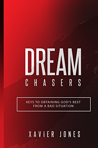 Dream Chasers: Keys to Obtaining God's Best from a Bad