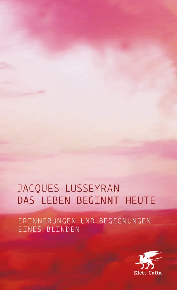 Das Leben beginnt heute: Erinnerungen und Begegnungen eines Blinden