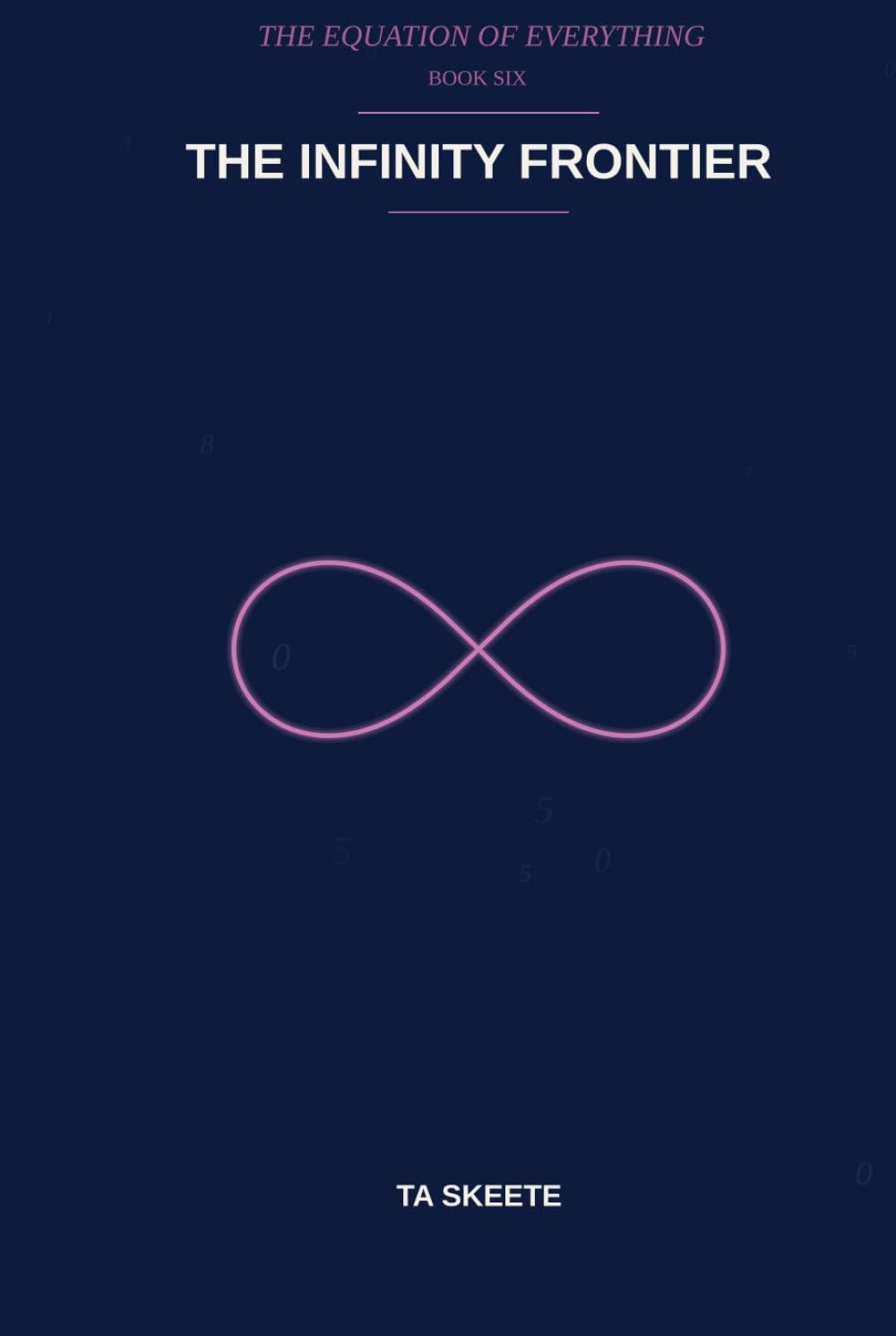The Infinity Frontier: A Mathematical Fantasy Adventure (The Equation of Everything, Book 6)
