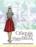 Croquis Sketchbook: Fashion Design Sketchbook With Figure Templates, 22 Unique Poses, 1 Figure Template per Page, and 199 Total Figure Templates