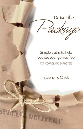 Deliver the Package: Simple truths to help you set your genius free