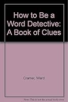 How to Be a Word Detective: A Book of Clues 0878791000 Book Cover