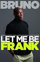 Let Me Be Frank: Tough, honest and straight from the heart 1907324712 Book Cover
