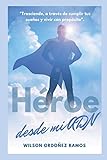 Héroe desde mi ADN: Trasciende, a través de cumplir tus sueños y vivir con propósito (Spanish Edition)