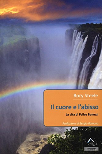 Il cuore e l'abisso. La vita di Felice Benuzzi Il cuore e l'abisso. La vita di Felice Benuzzi