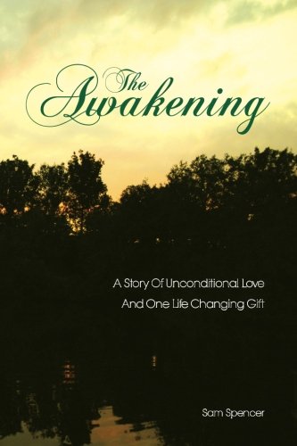 The Awakening: A Story Of Unconditional Love And One Life Changing Gift