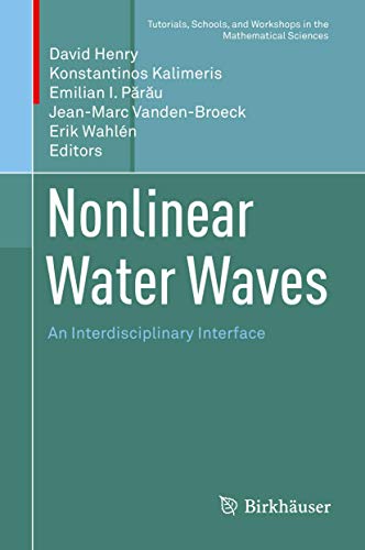 Nonlinear Water Waves: An Interdisciplinary Interface (Tutorials, Schools, and Workshops in the Mathematical Sciences) view 2