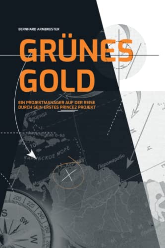 Grünes Gold: Ein Projektmanager auf der Reise durch sein erstes PRINCE2®-Projekt (PRINCE2® Knowhow (Deutsch))