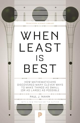 When Least Is Best: How Mathematicians Discovered Many Clever Ways To Make Things As Small, Or As Large, As Possible
