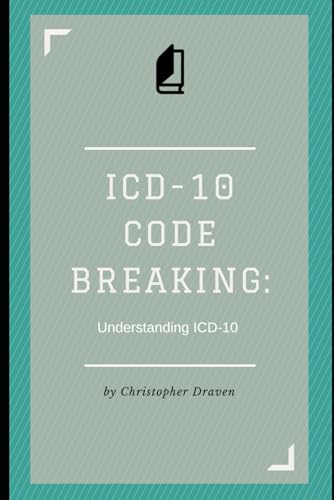 ICD-10 Code Breaking: Understanding ICD-10: A Last Minute Guide to