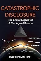 Catastrophic Disclosure: The end of night first and the age of reason B0CV6MB35Z Book Cover