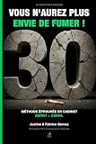 30 Jours Pour Changer : Arrêter de Fumer: Le programme jour par jour d'une psychologue et d'un kinésithérapeute — sans patch, sans substitut, sans volonté surhumaine
