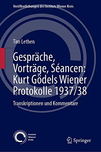 Gespräche, Vorträge, Séancen: Kurt Gödels Wiener Protokolle 1937/38: Transkriptionen und Kommentare