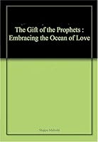 The Gift of the Prophets: Embracing the Ocean of Love 9382337148 Book Cover
