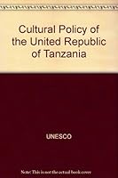 The cultural policy of the United Republic of Tanzania (Studies and documents on cultural policies) 9231011790 Book Cover