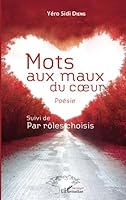 Mots aux maux du coeur: Poésie Suivi de Par rôles choisis (Harmattan Sénégal) (French Edition) 2343164983 Book Cover