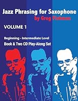 Jazz Phrasing for Saxophone, Volume 1 (previously titled Jazz Phrasing for Beginners) 0976615363 Book Cover
