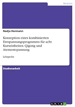 Paperback Konzeption eines kombinierten Entspannungsprogramms für acht Kurseinheiten. Qigong und Atementspannung: Lehrprobe [German] Book