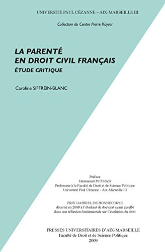 La parenté en droit civil français: Étude critique (Centre Pierre Kayser) La parenté en droit civil français: Étude critique (Centre Pierre Kayser)