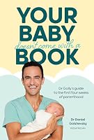 Your Baby Doesn't Come with a Book: Dr Golly’s Guide to the First Four Weeks of Parenthood: Volume 1
