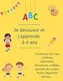 Je découvre et j'apprends 3-4 ans: Couleurs, formes, chiffres, alphabet,...