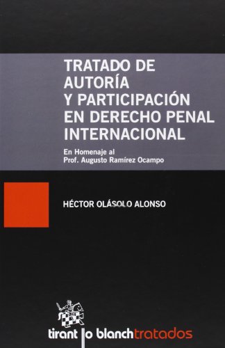 Tratado de autoría y participación en el derecho penal intenacional (Tratados, Comentarios y pract Tratado de autoría y participación en el derecho penal intenacional (Tratados, Comentarios y pract