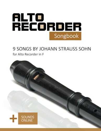 Alto Recorder Songbook - 9 songs by Johann Strauss Sohn for the Alto Recorder in F: + Sounds Online (Alto Recorder Songbooks)