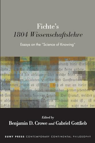 Fichte's 1804 Wissenschaftslehre: Essays on the 'Science of Knowing' (Suny Series in Contemporary Continental Philosophy)