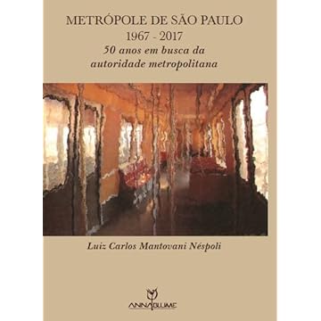 Capa do livro Metrópole De São Paulo 1967 2017: 50 Anos Em Busca Da Autoridade Metropolitana