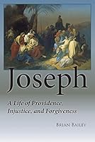 Joseph: A Life of Providence, Injustice and Forgiveness 0990727769 Book Cover
