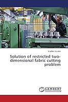 Solution of restricted two-dimensional fabric cutting problem 3659748633 Book Cover